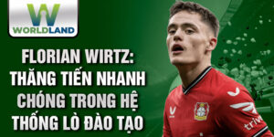 Florian wirtz: thăng tiến nhanh chóng trong hệ thống lò đào tạo