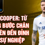 Liam cooper: từ những bước chân đầu tiên đến đỉnh cao sự nghiệp