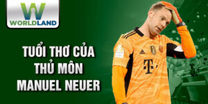 Tuổi thơ của thủ môn manuel neuer