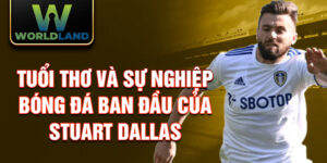 Tuổi thơ và sự nghiệp bóng đá ban đầu của stuart dallas