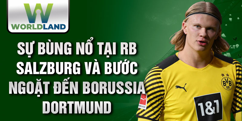 Sự bùng nổ tại RB Salzburg và bước ngoặt đến Borussia Dortmund