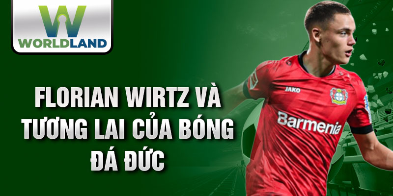 Florian Wirtz và tương lai của bóng đá Đức