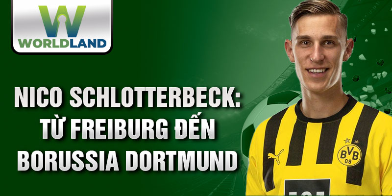 Nico Schlotterbeck: từ Freiburg đến Borussia Dortmund