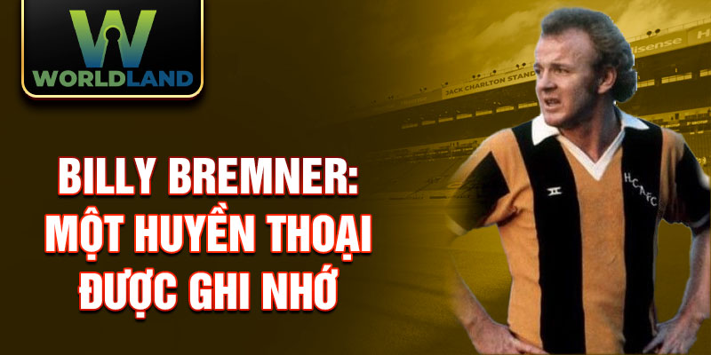 Billy Bremner: Một huyền thoại được ghi nhớ