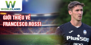 Giới thiệu về francesco rossi