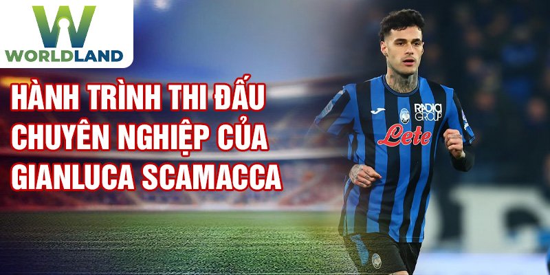 Hành trình thi đấu chuyên nghiệp của Gianluca Scamacca