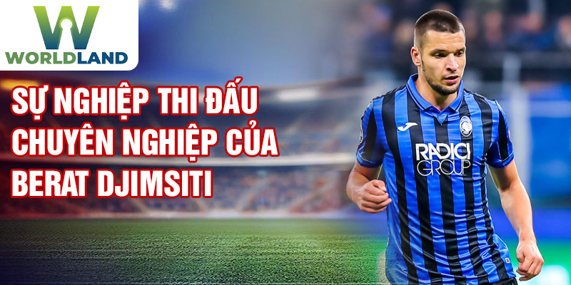 Sự nghiệp thi đấu chuyên nghiệp của Berat Djimsiti