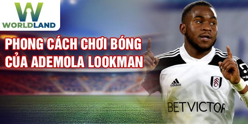 Phong cách chơi bóng của Ademola Lookman