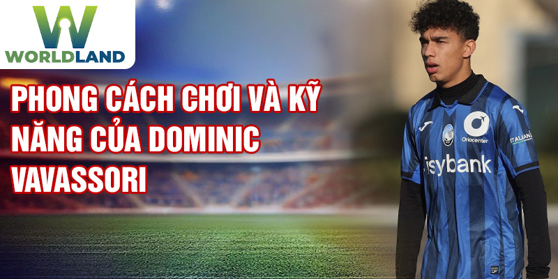 Phong cách chơi và kỹ năng của Dominic Vavassori