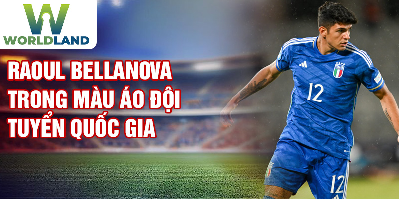 Raoul Bellanova trong màu áo đội tuyển quốc gia